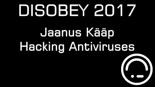 Disobey 2017 Hacking Antiviruses - Jaanus Kääp